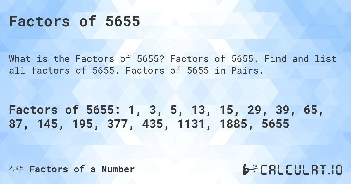 Factors of 5655. Factors of 5655. Find and list all factors of 5655. Factors of 5655 in Pairs.