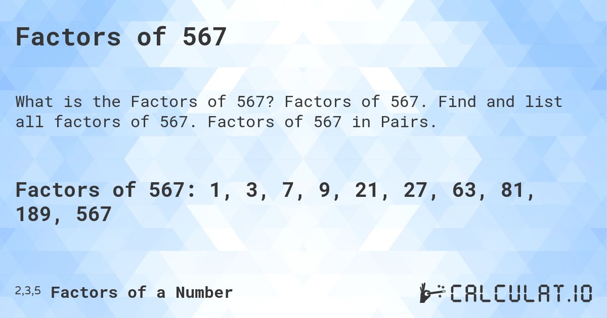 Factors of 567. Factors of 567. Find and list all factors of 567. Factors of 567 in Pairs.