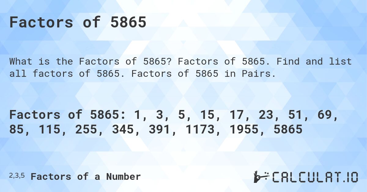 Factors of 5865. Factors of 5865. Find and list all factors of 5865. Factors of 5865 in Pairs.