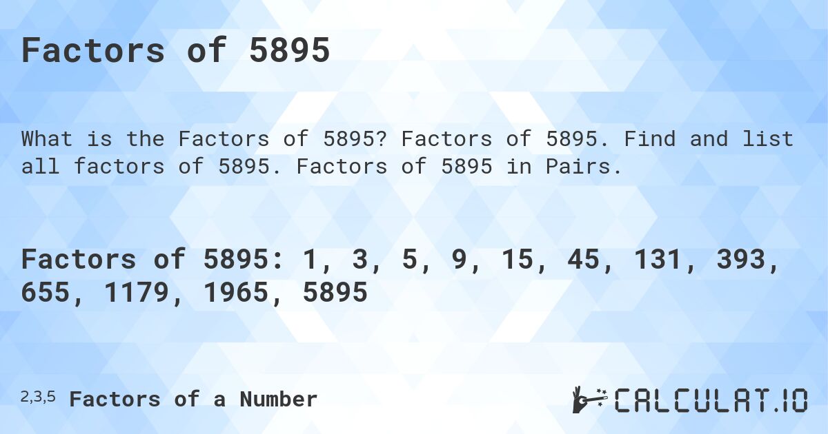 Factors of 5895. Factors of 5895. Find and list all factors of 5895. Factors of 5895 in Pairs.