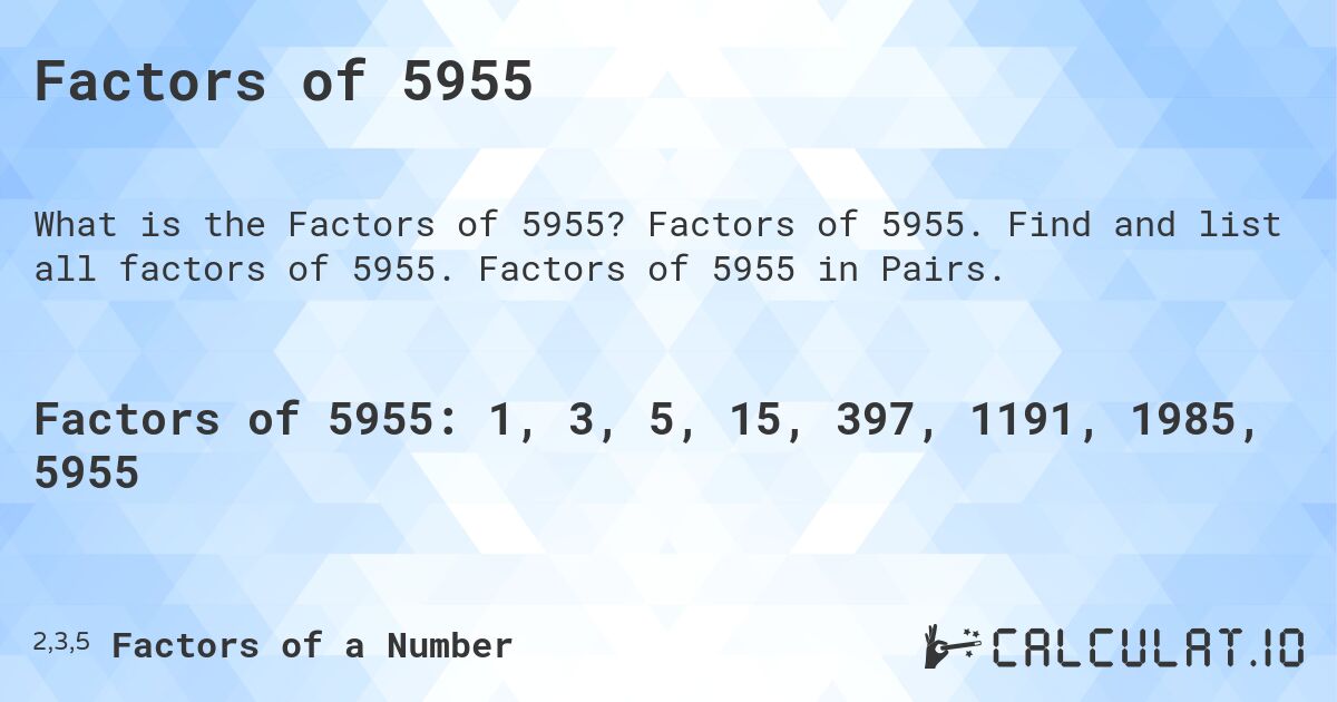 Factors of 5955. Factors of 5955. Find and list all factors of 5955. Factors of 5955 in Pairs.