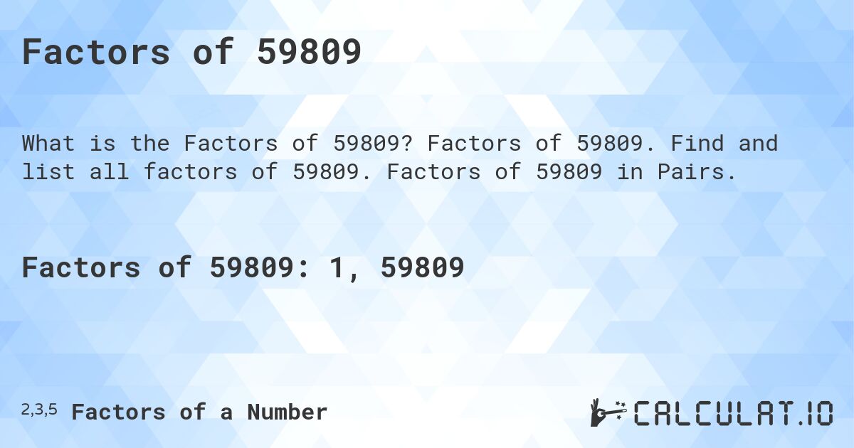 Factors of 59809. Factors of 59809. Find and list all factors of 59809. Factors of 59809 in Pairs.