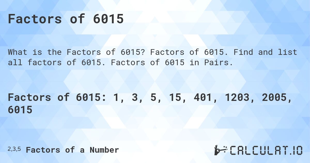 Factors of 6015. Factors of 6015. Find and list all factors of 6015. Factors of 6015 in Pairs.