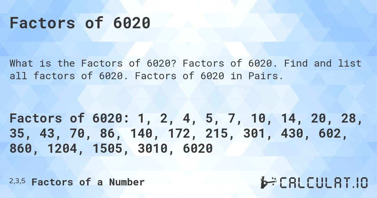 Factors of 6020. Factors of 6020. Find and list all factors of 6020. Factors of 6020 in Pairs.