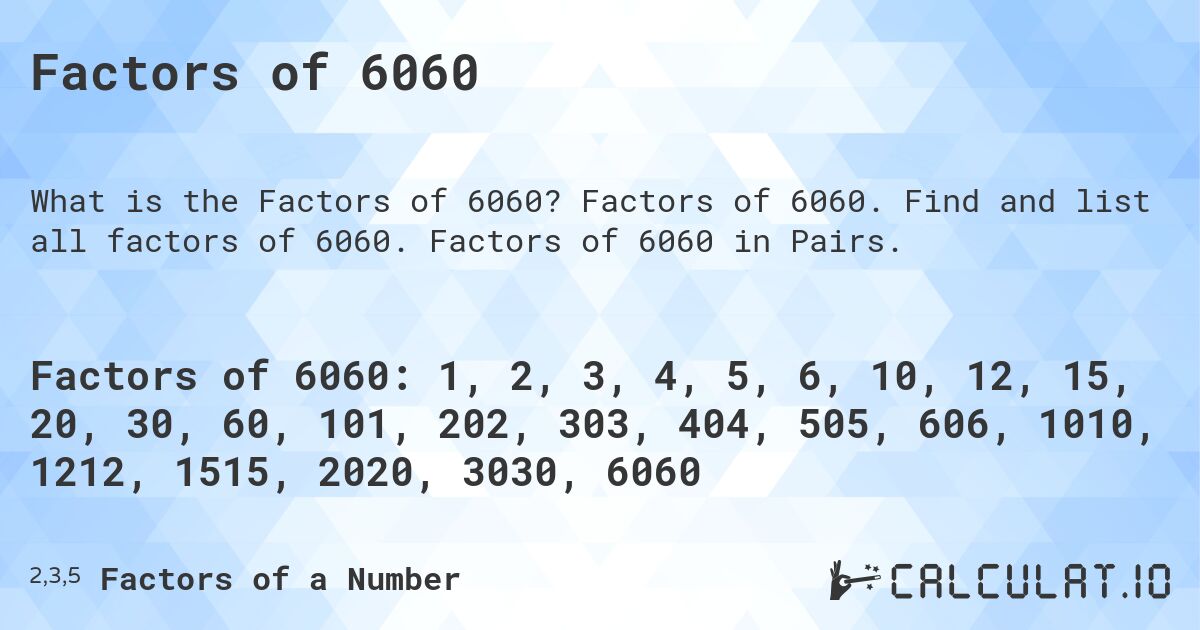Factors of 6060. Factors of 6060. Find and list all factors of 6060. Factors of 6060 in Pairs.