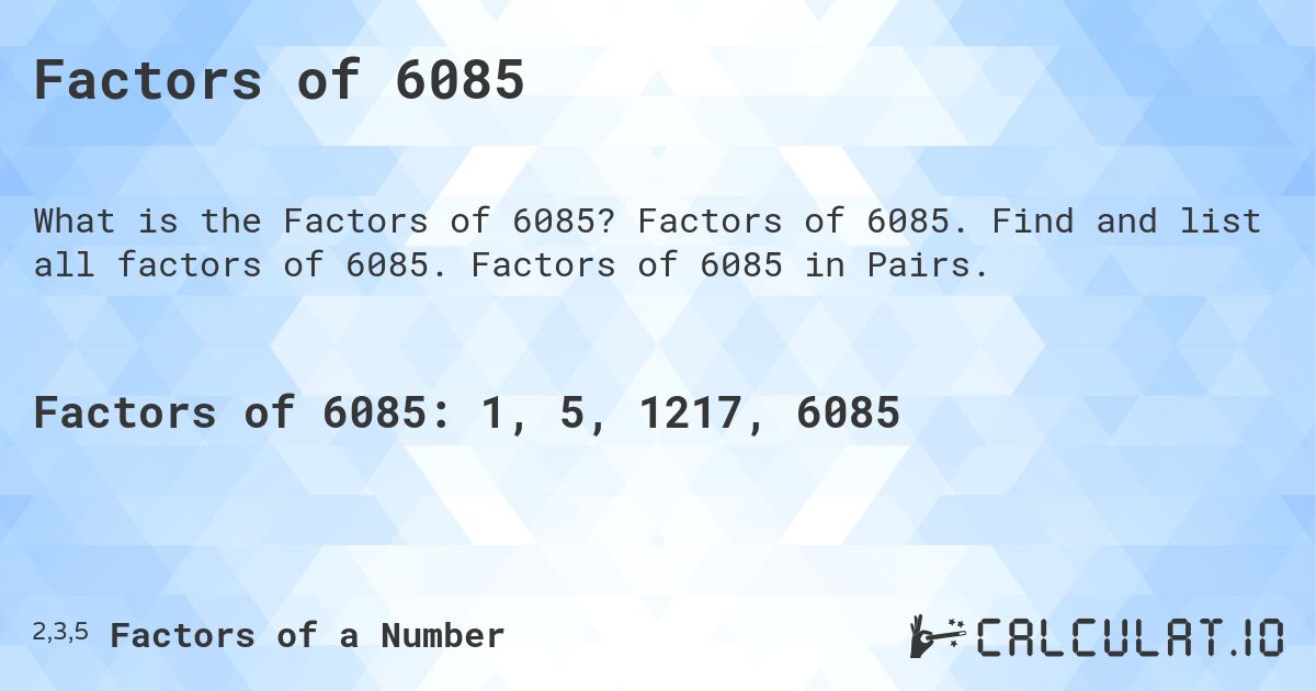 Factors of 6085. Factors of 6085. Find and list all factors of 6085. Factors of 6085 in Pairs.