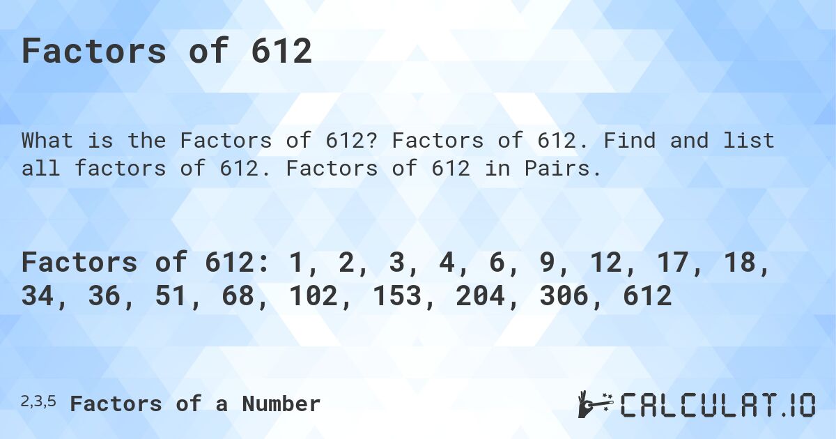 Factors of 612. Factors of 612. Find and list all factors of 612. Factors of 612 in Pairs.