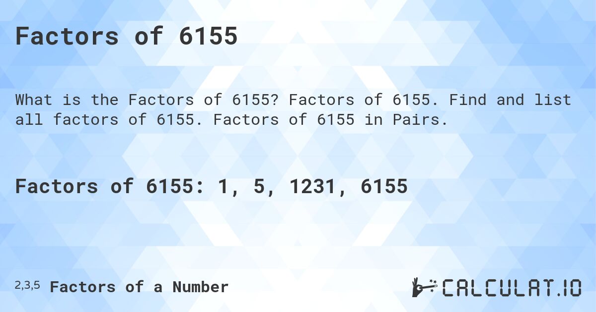 Factors of 6155. Factors of 6155. Find and list all factors of 6155. Factors of 6155 in Pairs.