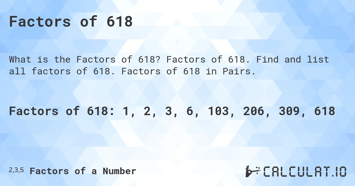 Factors of 618. Factors of 618. Find and list all factors of 618. Factors of 618 in Pairs.
