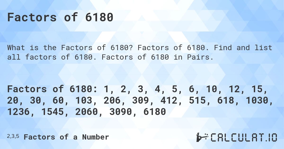 Factors of 6180. Factors of 6180. Find and list all factors of 6180. Factors of 6180 in Pairs.