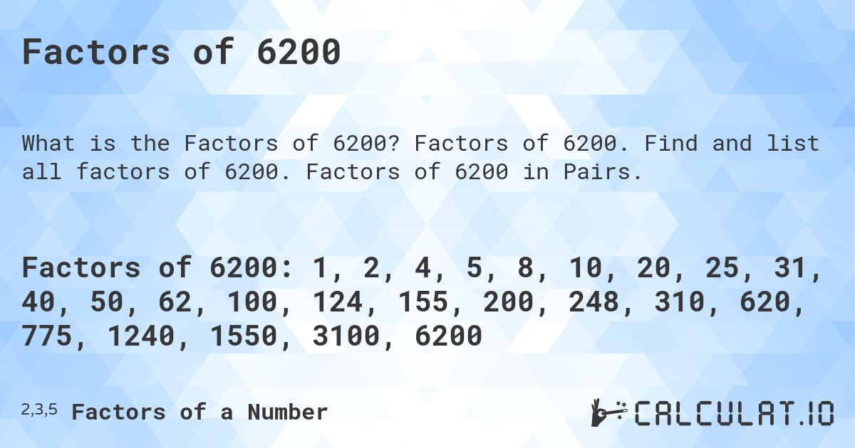 Factors of 6200. Factors of 6200. Find and list all factors of 6200. Factors of 6200 in Pairs.