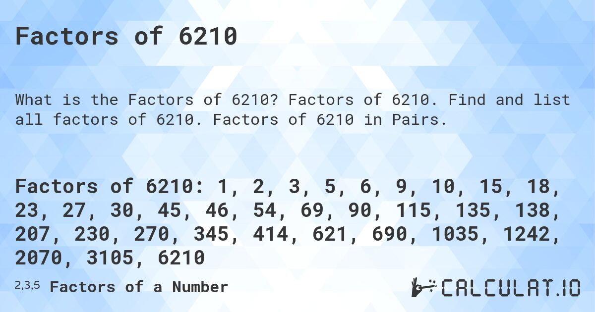 Factors of 6210. Factors of 6210. Find and list all factors of 6210. Factors of 6210 in Pairs.