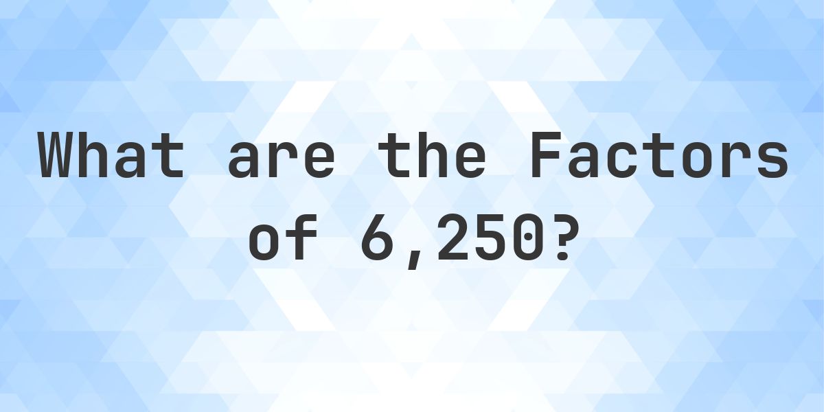 Factors of 6250 - Calculatio