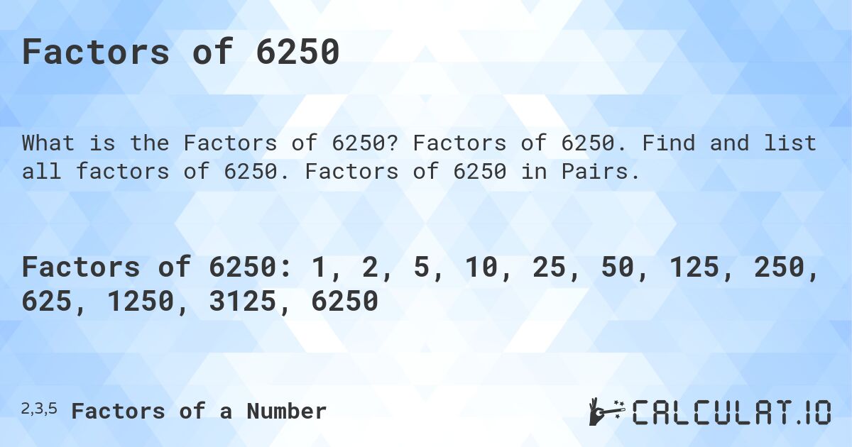Factors of 6250. Factors of 6250. Find and list all factors of 6250. Factors of 6250 in Pairs.
