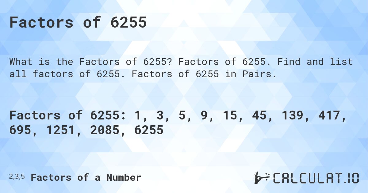 Factors of 6255. Factors of 6255. Find and list all factors of 6255. Factors of 6255 in Pairs.
