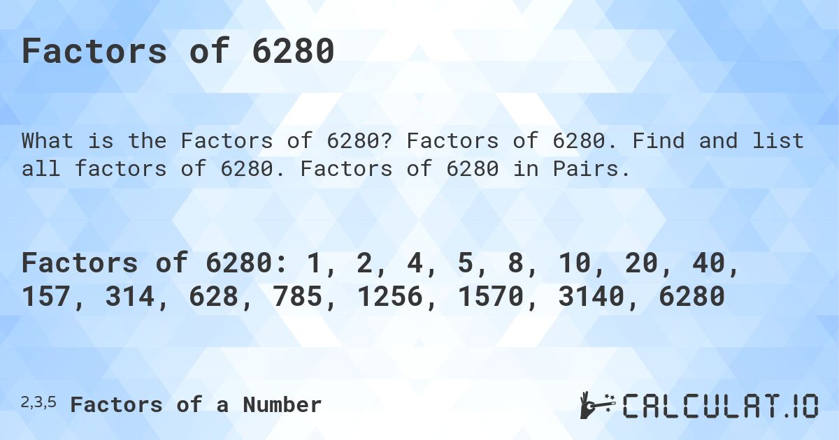 Factors of 6280. Factors of 6280. Find and list all factors of 6280. Factors of 6280 in Pairs.