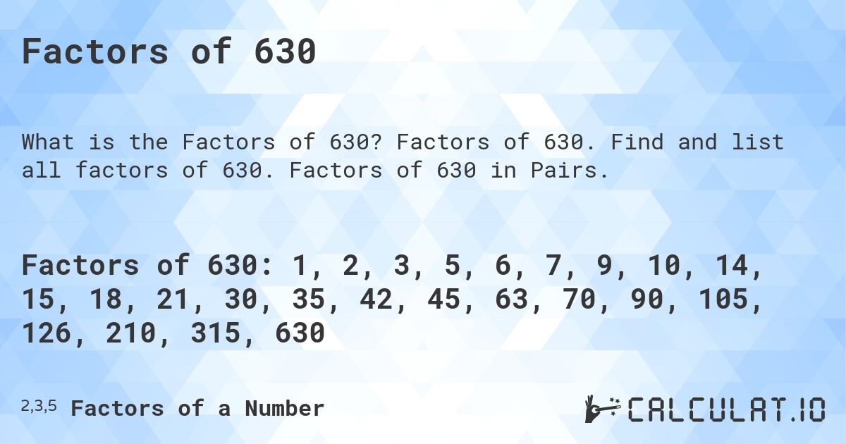 Factors of 630. Factors of 630. Find and list all factors of 630. Factors of 630 in Pairs.