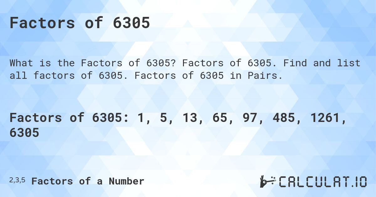 Factors of 6305. Factors of 6305. Find and list all factors of 6305. Factors of 6305 in Pairs.
