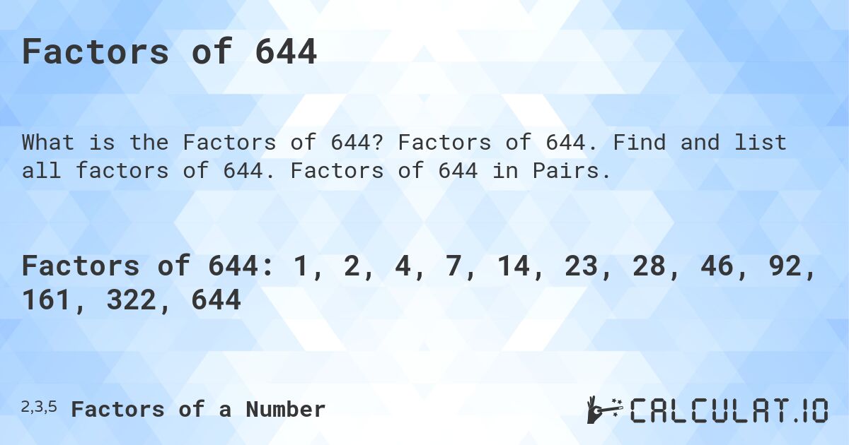 Factors of 644. Factors of 644. Find and list all factors of 644. Factors of 644 in Pairs.