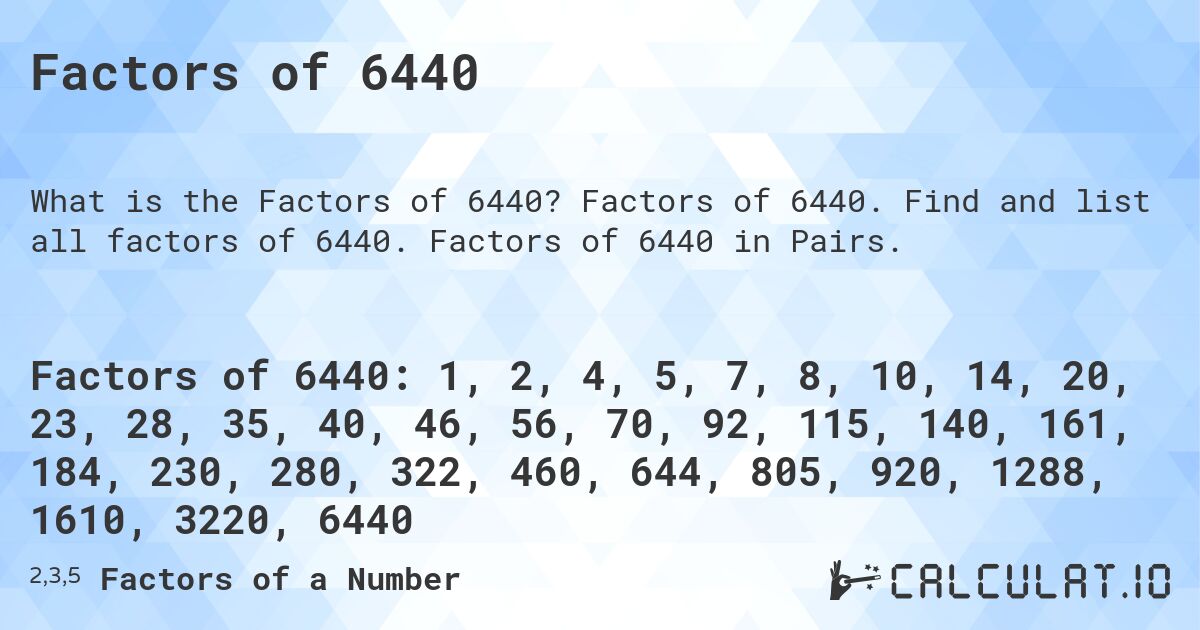 Factors of 6440. Factors of 6440. Find and list all factors of 6440. Factors of 6440 in Pairs.