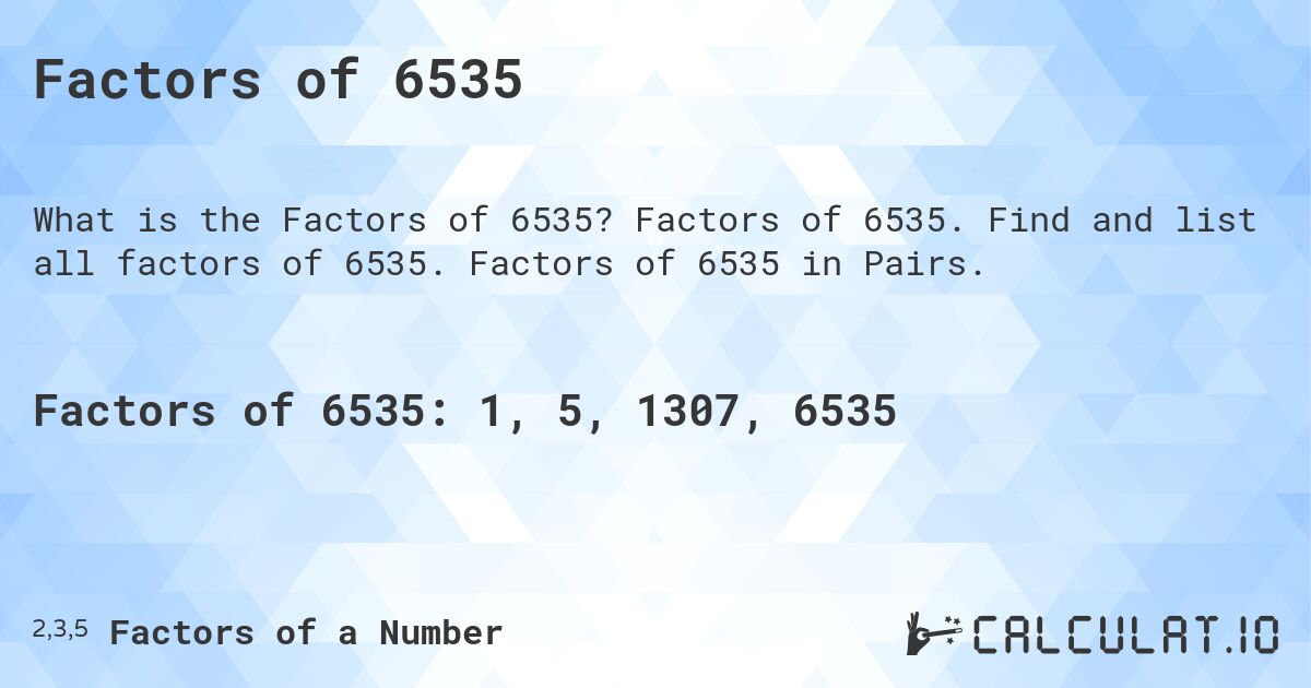 Factors of 6535. Factors of 6535. Find and list all factors of 6535. Factors of 6535 in Pairs.