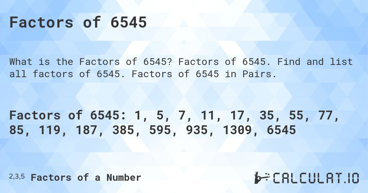 Factors of 6545. Factors of 6545. Find and list all factors of 6545. Factors of 6545 in Pairs.