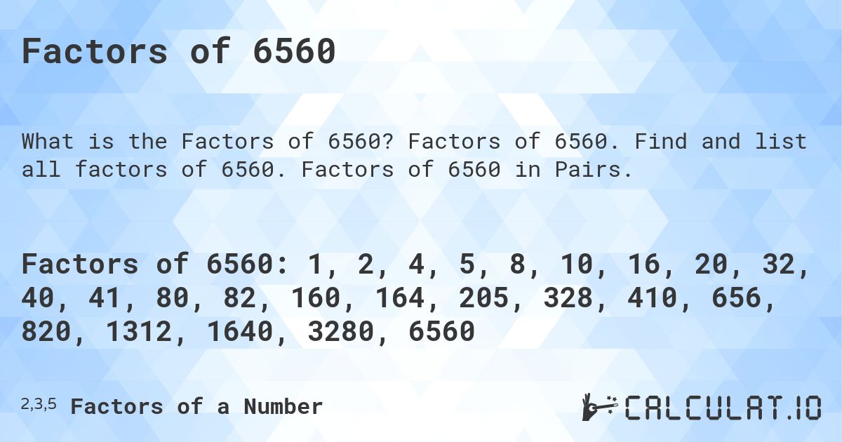 Factors of 6560. Factors of 6560. Find and list all factors of 6560. Factors of 6560 in Pairs.