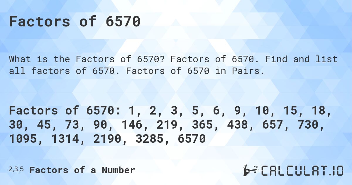 Factors of 6570. Factors of 6570. Find and list all factors of 6570. Factors of 6570 in Pairs.