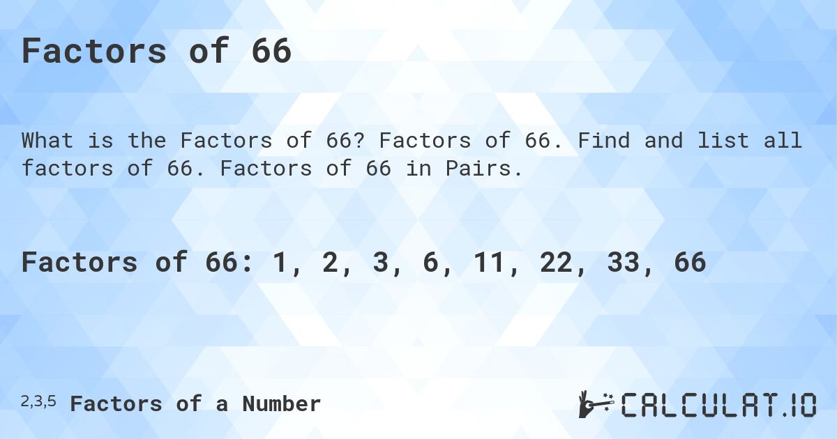 Factors of 66. Factors of 66. Find and list all factors of 66. Factors of 66 in Pairs.