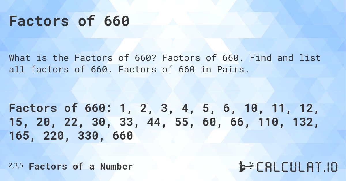 Factors of 660. Factors of 660. Find and list all factors of 660. Factors of 660 in Pairs.