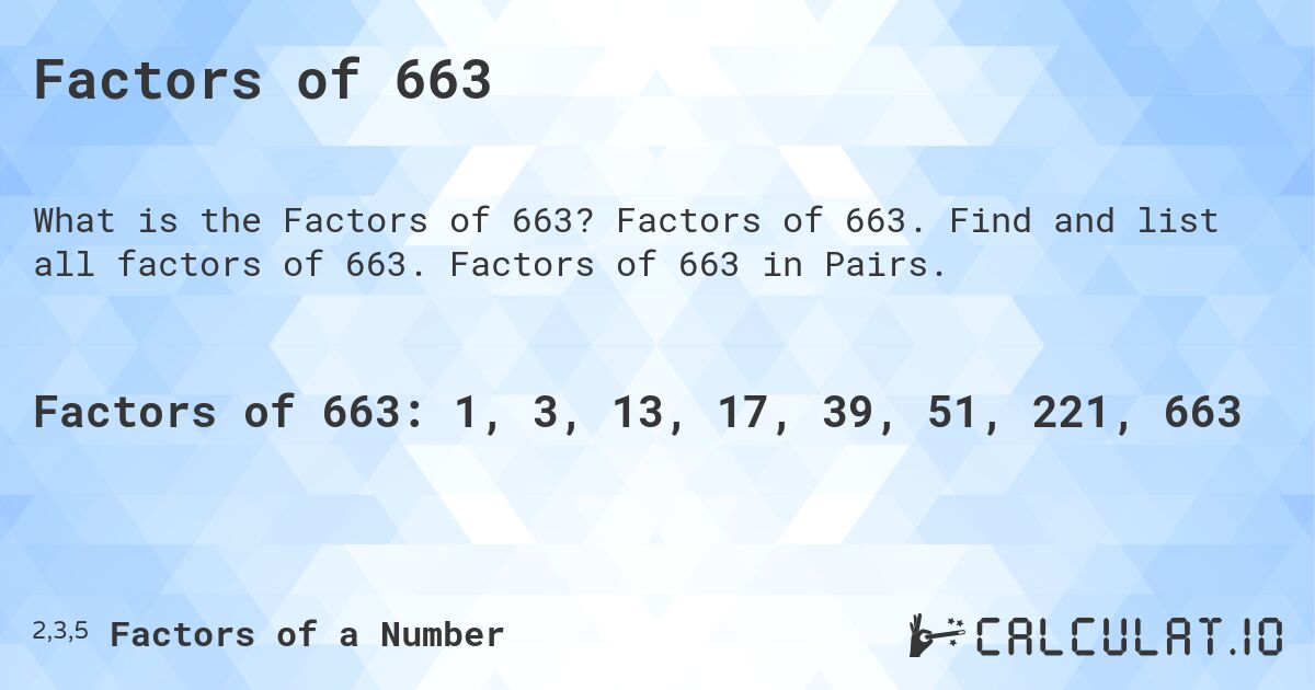 Factors of 663. Factors of 663. Find and list all factors of 663. Factors of 663 in Pairs.