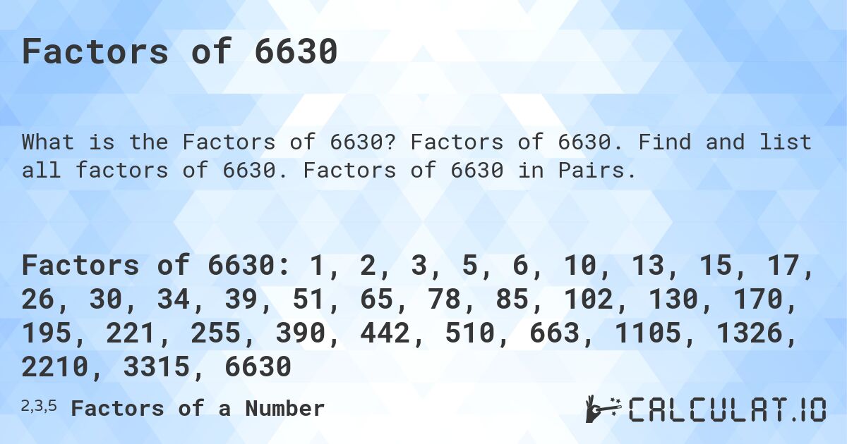 Factors of 6630. Factors of 6630. Find and list all factors of 6630. Factors of 6630 in Pairs.