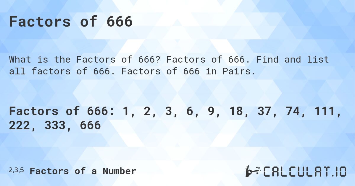 Factors of 666. Factors of 666. Find and list all factors of 666. Factors of 666 in Pairs.