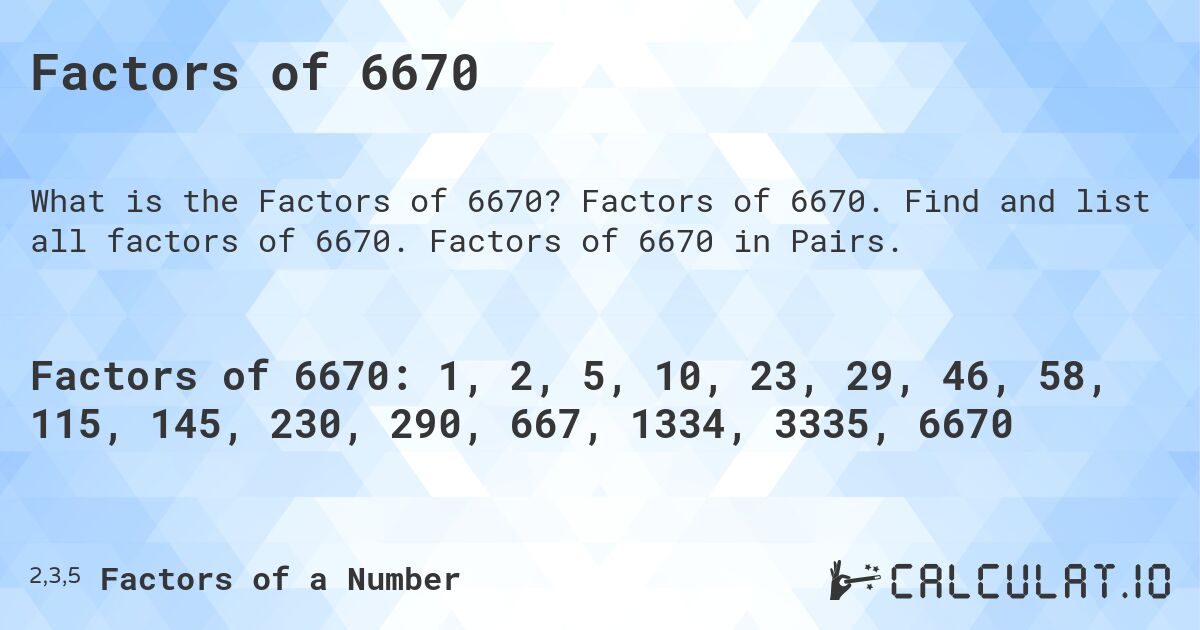 Factors of 6670. Factors of 6670. Find and list all factors of 6670. Factors of 6670 in Pairs.