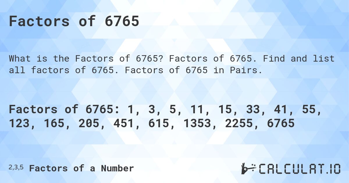 Factors of 6765. Factors of 6765. Find and list all factors of 6765. Factors of 6765 in Pairs.