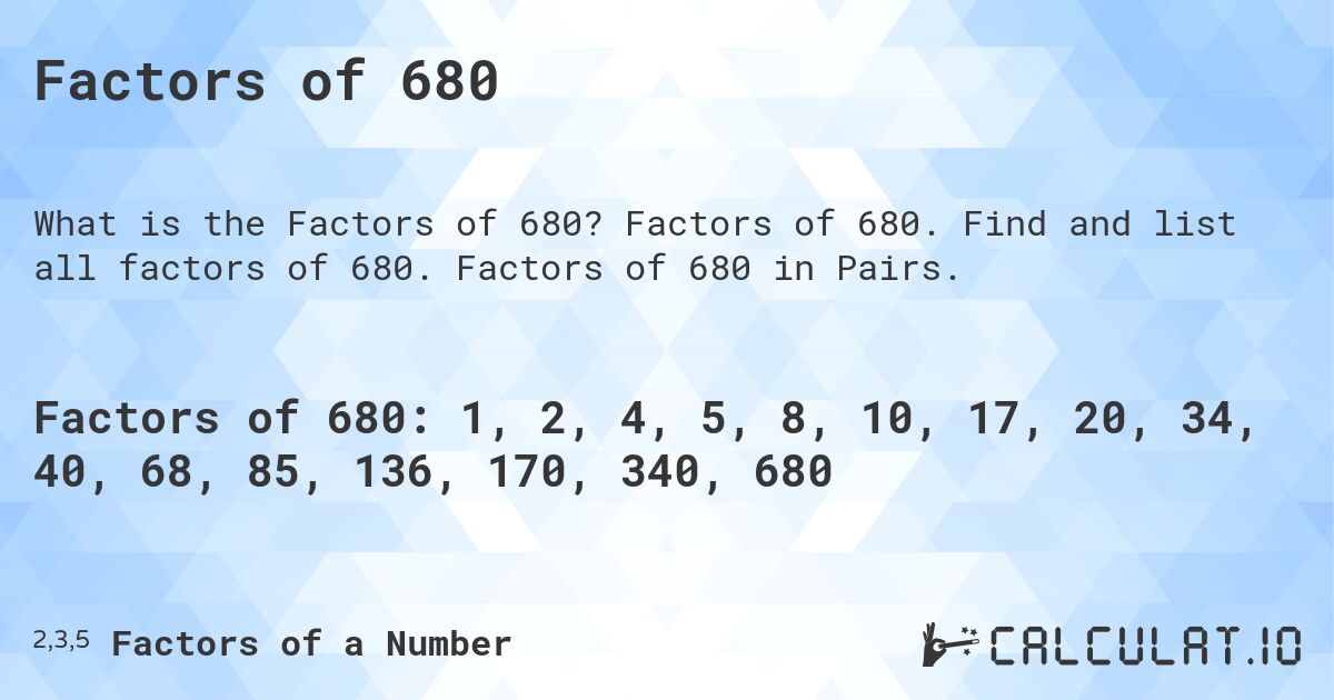 Factors of 680. Factors of 680. Find and list all factors of 680. Factors of 680 in Pairs.