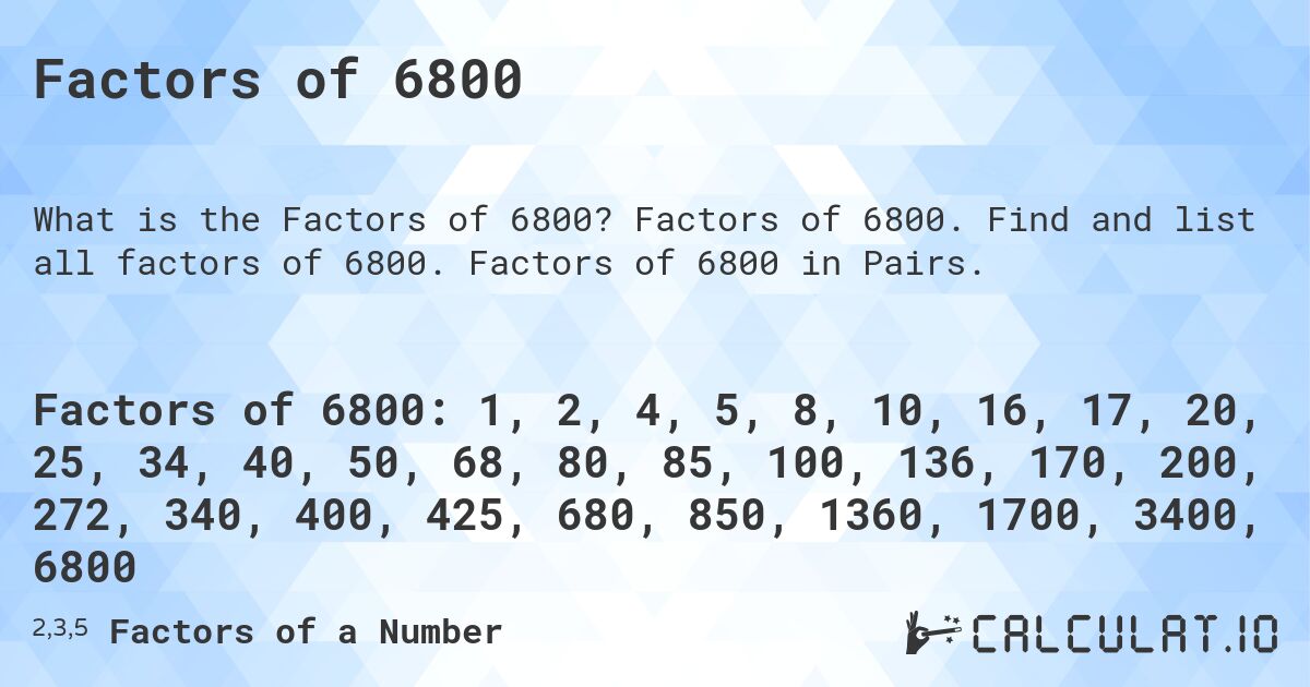 Factors of 6800. Factors of 6800. Find and list all factors of 6800. Factors of 6800 in Pairs.