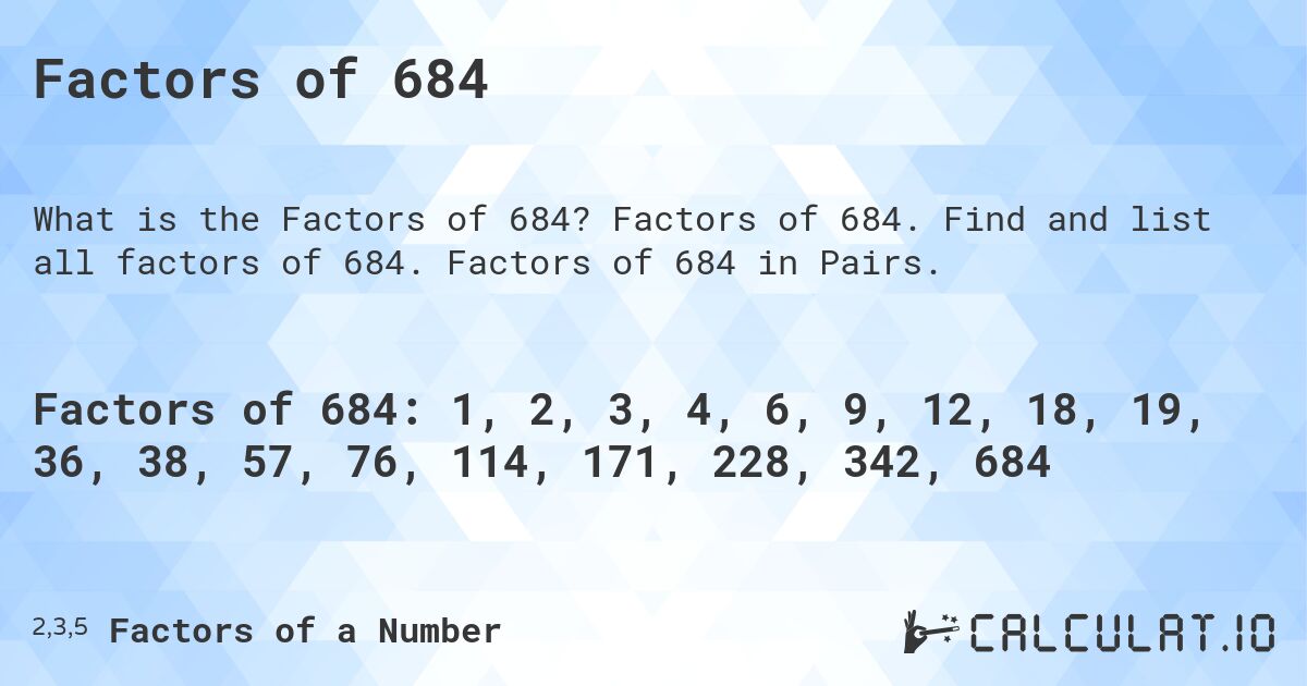 Factors of 684. Factors of 684. Find and list all factors of 684. Factors of 684 in Pairs.