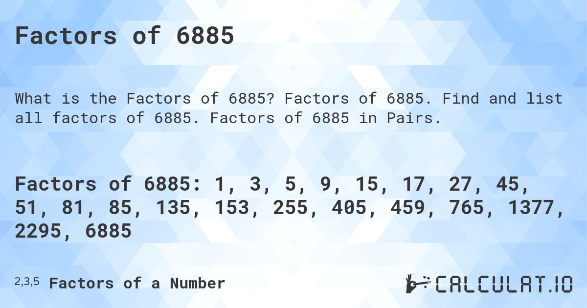 Factors of 6885. Factors of 6885. Find and list all factors of 6885. Factors of 6885 in Pairs.