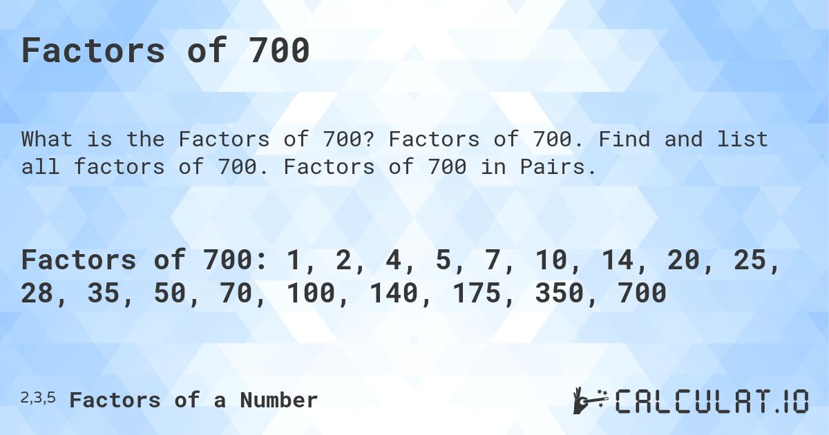Factors of 700. Factors of 700. Find and list all factors of 700. Factors of 700 in Pairs.