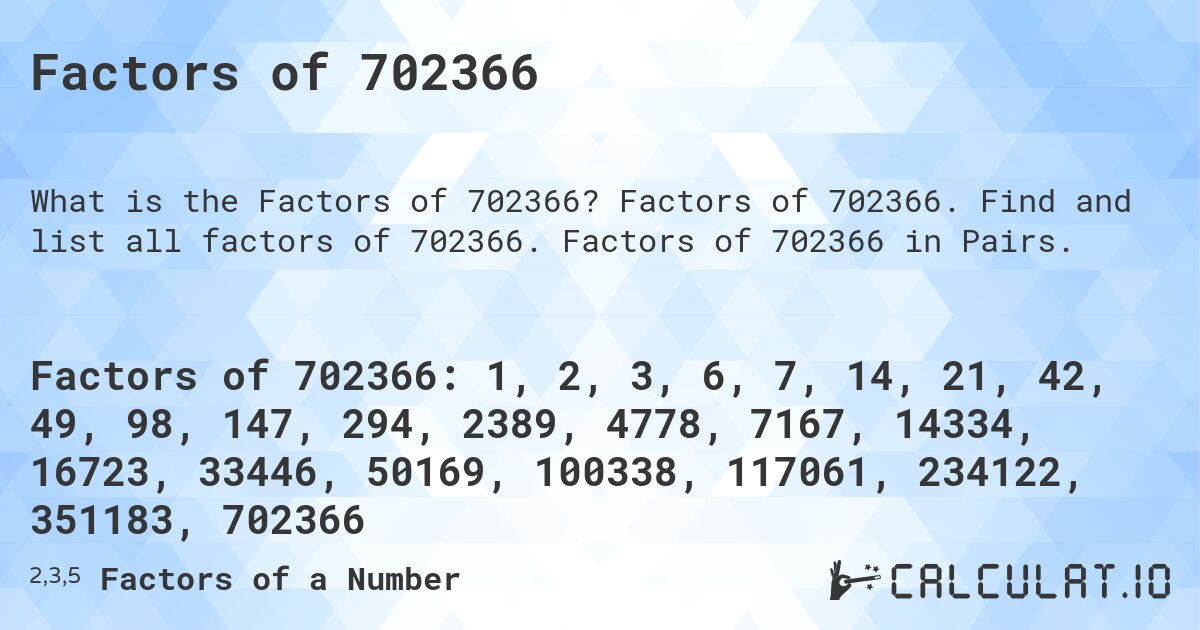 Factors of 702366. Factors of 702366. Find and list all factors of 702366. Factors of 702366 in Pairs.