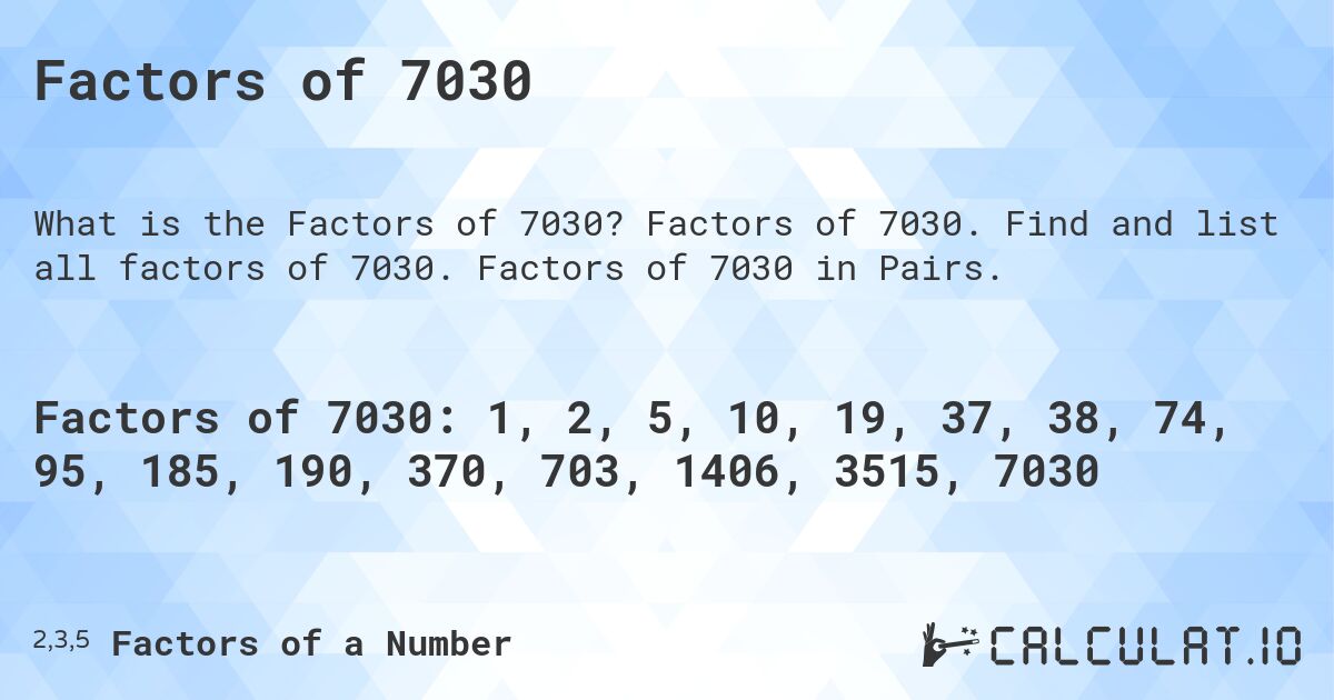 Factors of 7030. Factors of 7030. Find and list all factors of 7030. Factors of 7030 in Pairs.