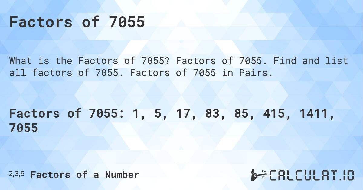 Factors of 7055. Factors of 7055. Find and list all factors of 7055. Factors of 7055 in Pairs.