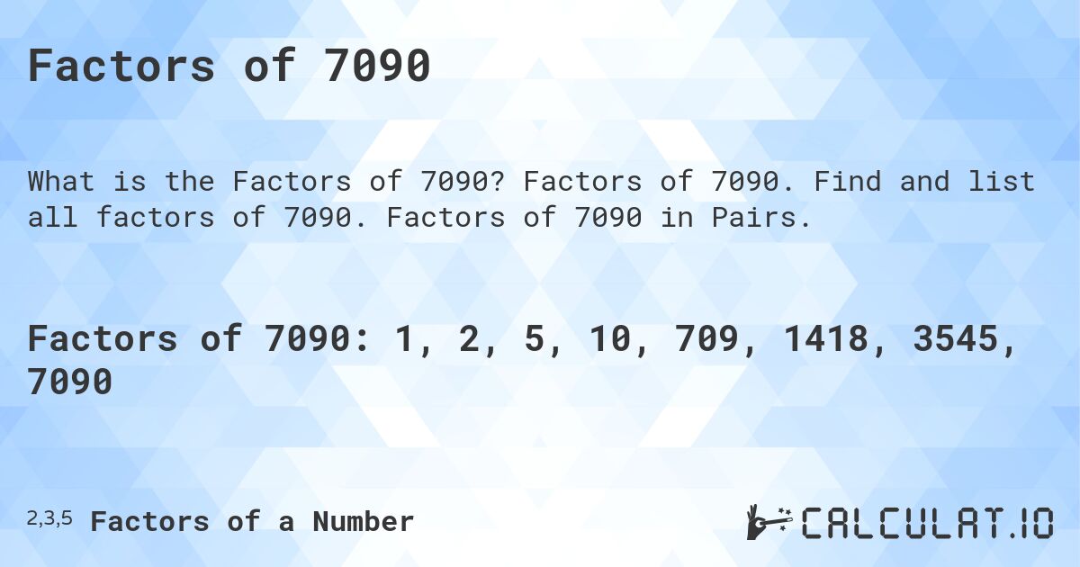 Factors of 7090. Factors of 7090. Find and list all factors of 7090. Factors of 7090 in Pairs.