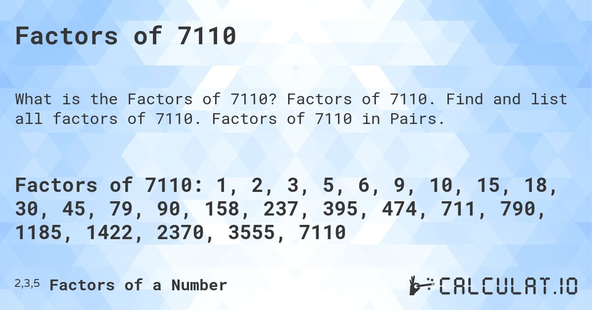 Factors of 7110. Factors of 7110. Find and list all factors of 7110. Factors of 7110 in Pairs.