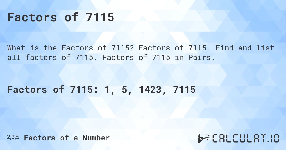 Factors of 7115. Factors of 7115. Find and list all factors of 7115. Factors of 7115 in Pairs.