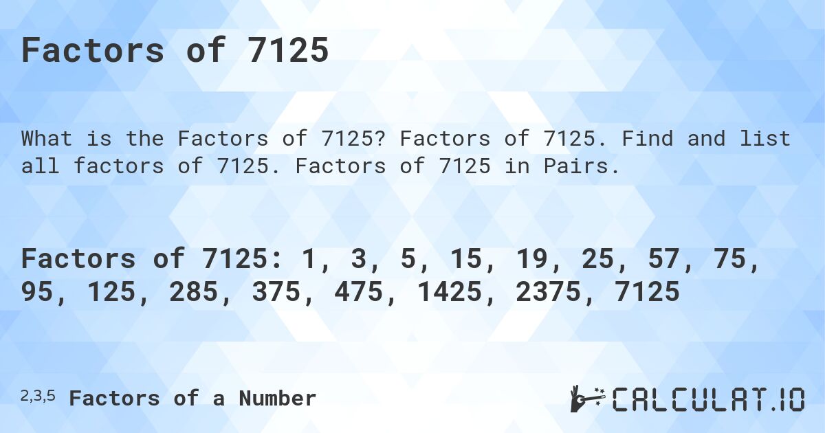 Factors of 7125. Factors of 7125. Find and list all factors of 7125. Factors of 7125 in Pairs.