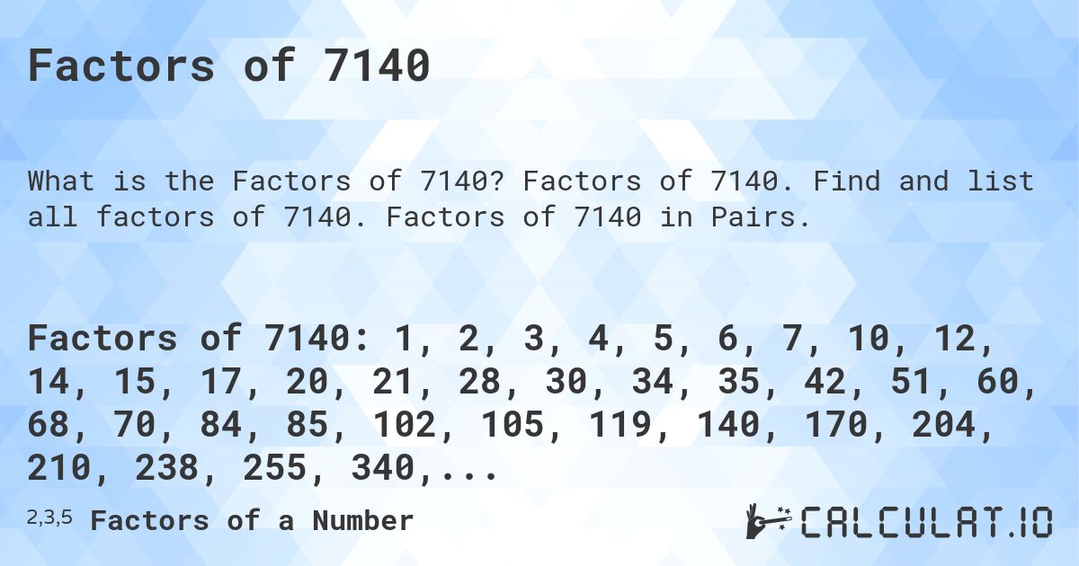 Factors of 7140. Factors of 7140. Find and list all factors of 7140. Factors of 7140 in Pairs.