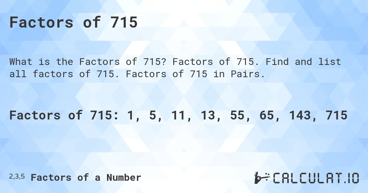 Factors of 715. Factors of 715. Find and list all factors of 715. Factors of 715 in Pairs.