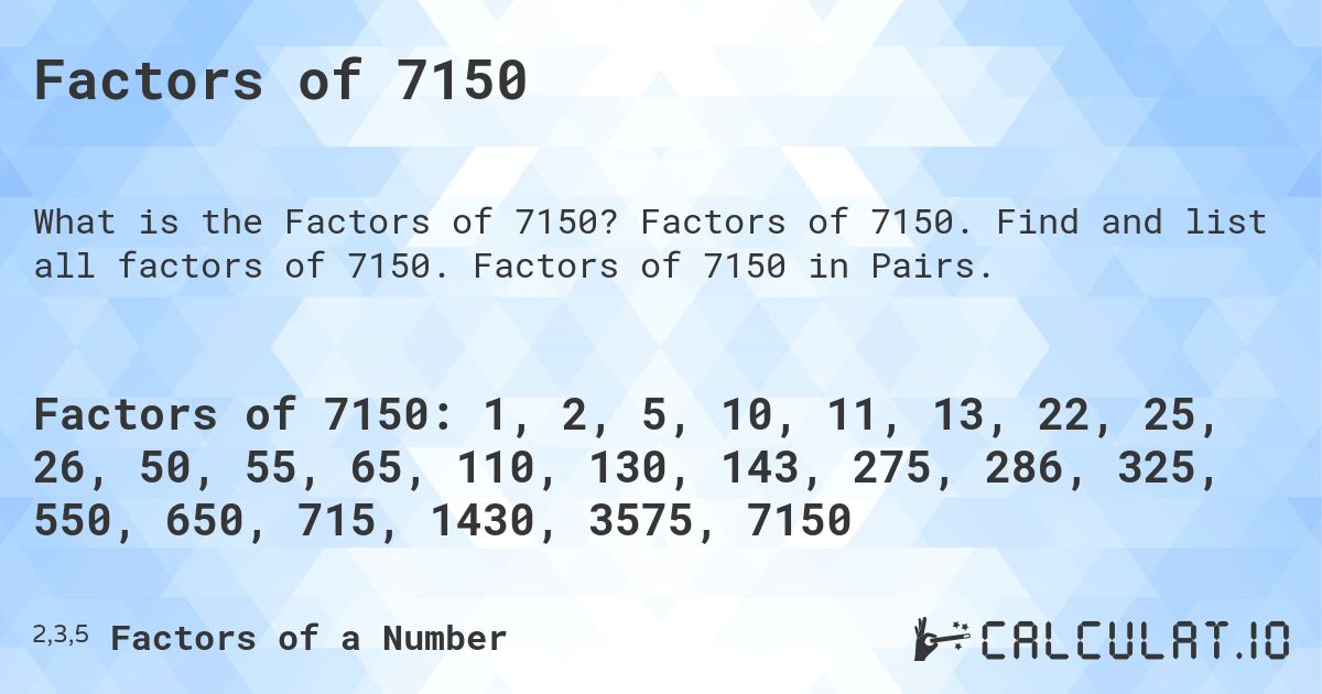 Factors of 7150. Factors of 7150. Find and list all factors of 7150. Factors of 7150 in Pairs.